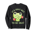 Its Okay Not To Be Okay Kawaii Frog Sweatshirt - Minimalist Print Unisex - T-Shirt, Sweatshirt, Hoodie