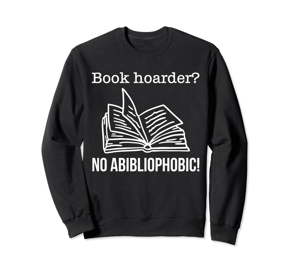 Book Hoarder No Abibliophobia Sweatshirt - Casual Everyday Wear for Adults - T-Shirt, Sweatshirt, Hoodie