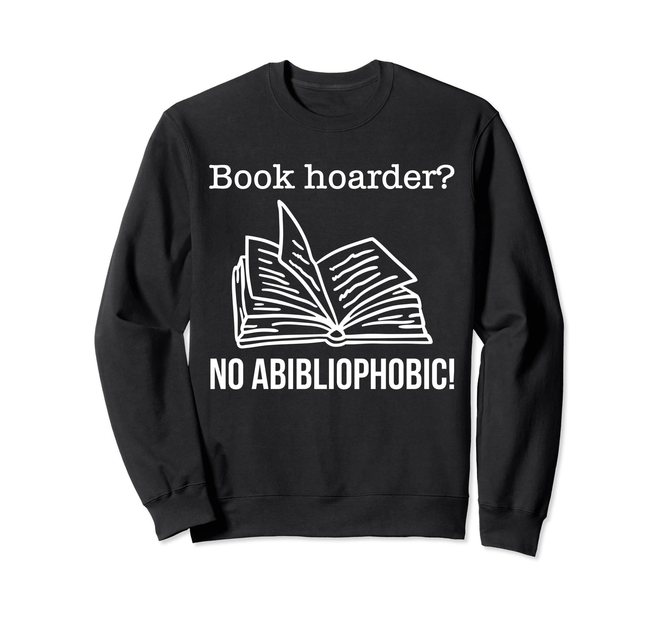 Book Hoarder No Abibliophobia Sweatshirt - Casual Everyday Wear for Adults - T-Shirt, Sweatshirt, Hoodie