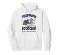Tired Moms Book Club Reading Mom Coffee Mama Hoodie - Graphic Print Unisex - T-Shirt, Sweatshirt, Hoodie