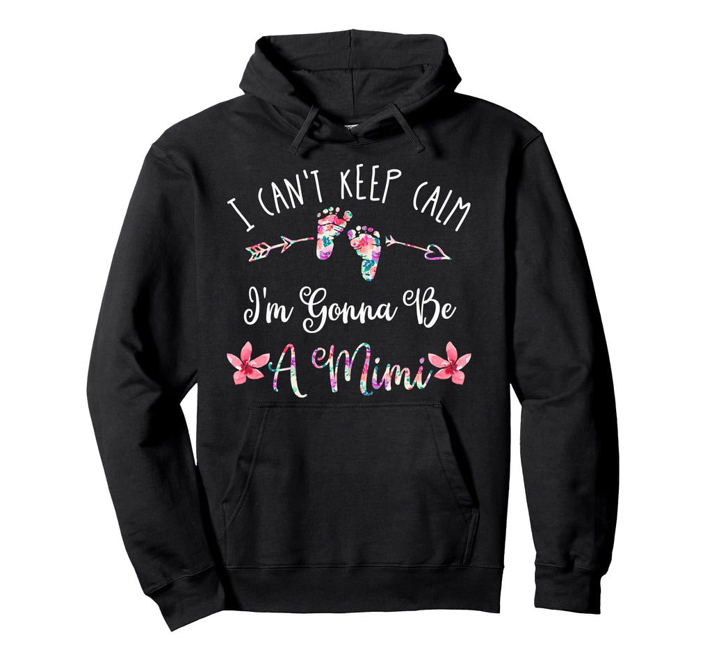 I Cant Keep Calm Im Gonna Be Mimi Hoodie - Graphic Print Unisex - T-Shirt, Sweatshirt, Hoodie