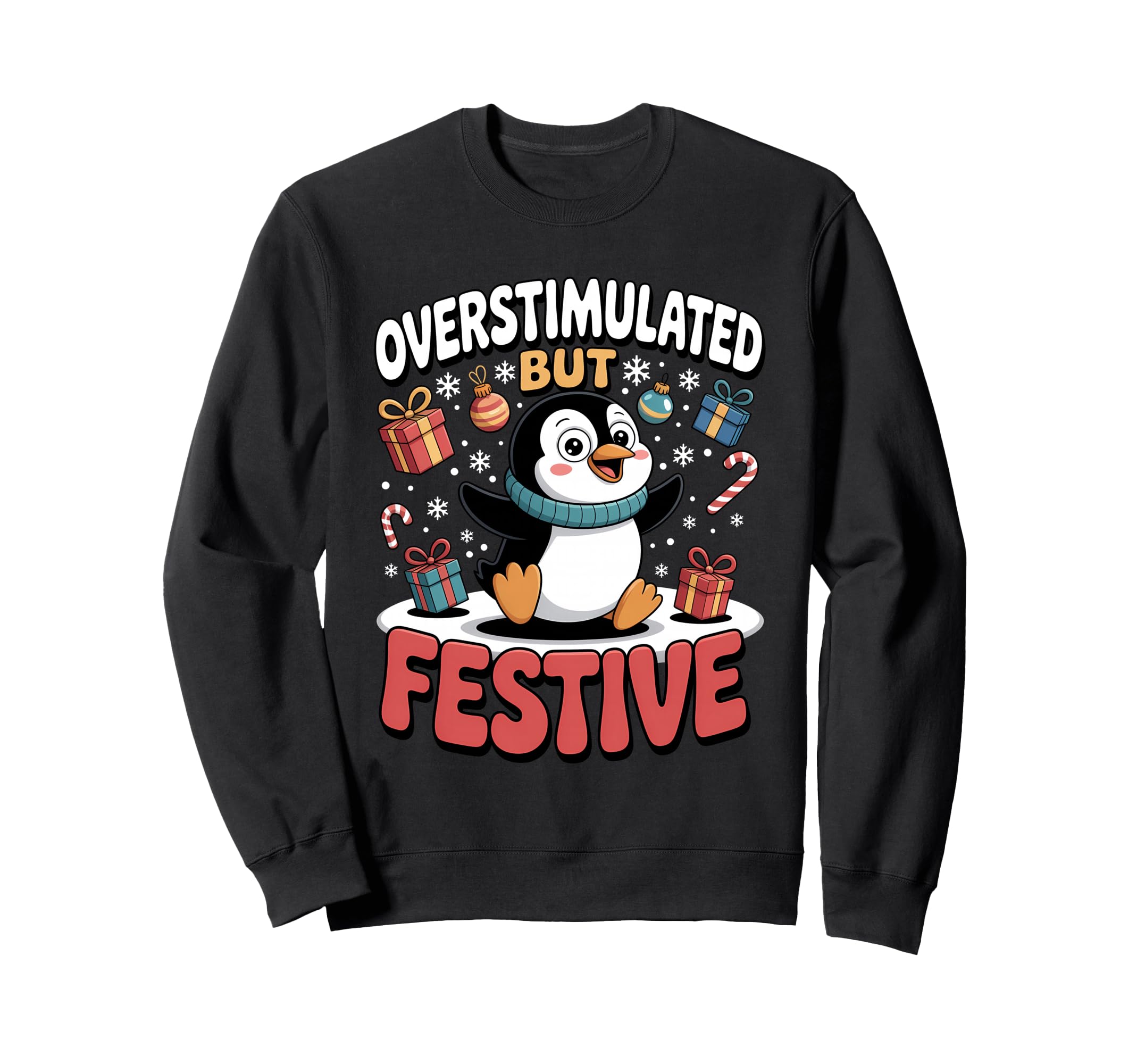 Overstimulated But Festive Sweatshirt - Casual Everyday Wear Unisex - T-Shirt, Sweatshirt, Hoodie