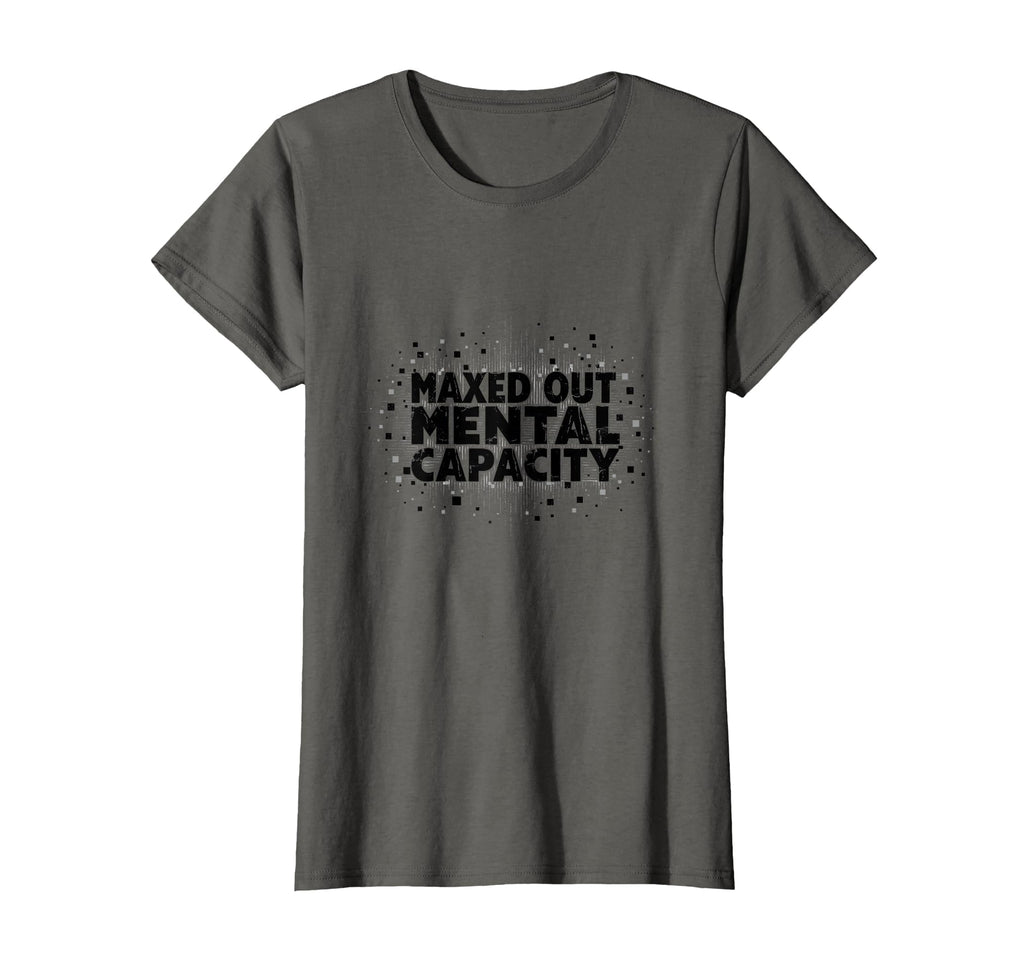 Maxed Out Mental Capacity Overstimulated T-Shirt - Streetwear Style Unisex - T-Shirt, Sweatshirt, Hoodie