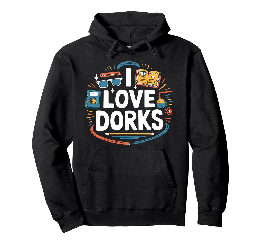 I Love Dorks Books Science Fun Glasses Hoodie - Custom Art Print Men Women - T-Shirt, Sweatshirt, Hoodie