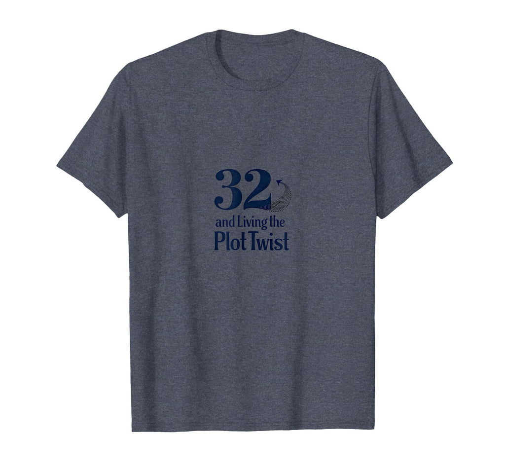 Birthday Gift 32 And Living Plot T-Shirt - Custom Art Print for Adults - T-Shirt, Sweatshirt, Hoodie