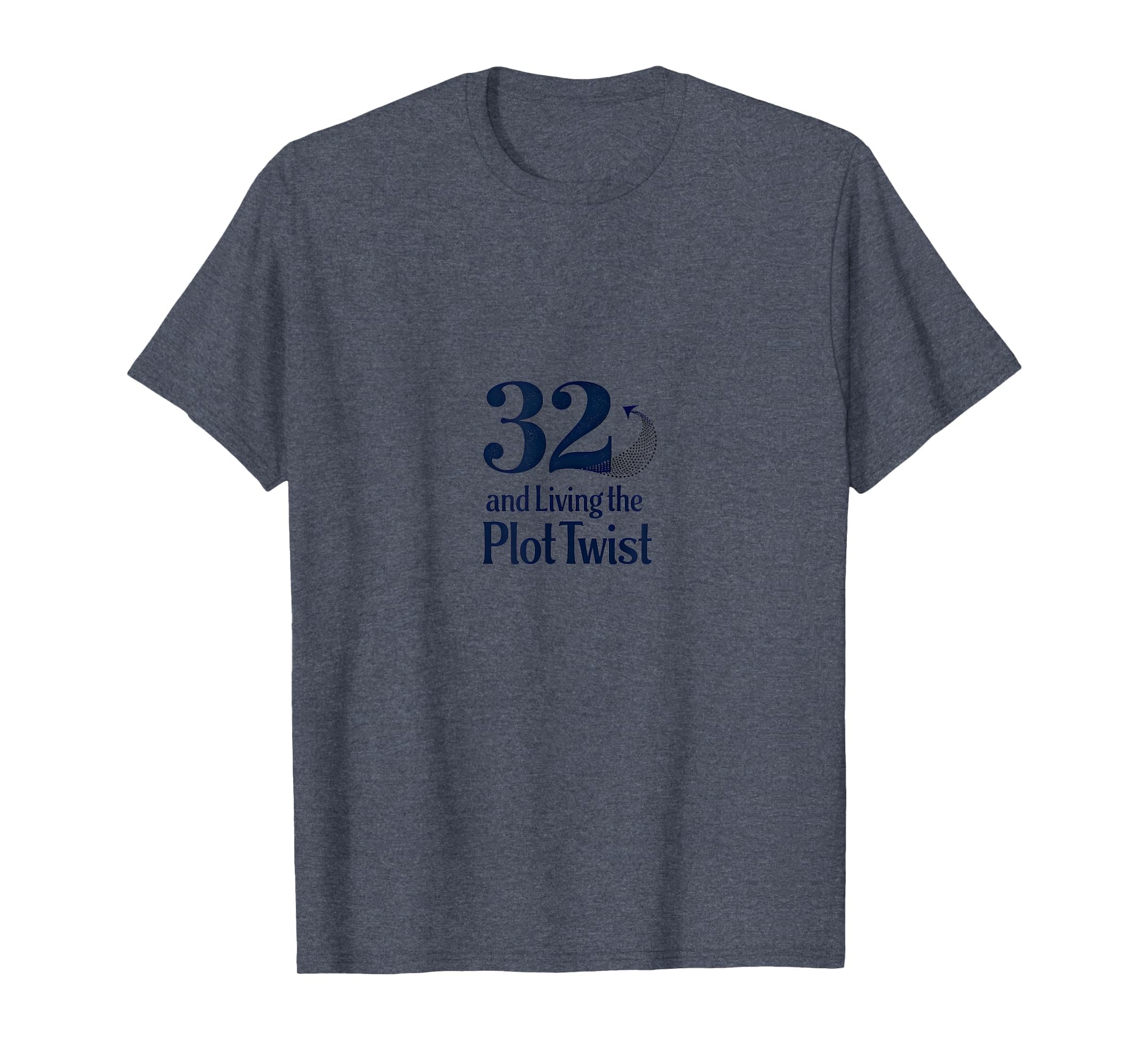 Birthday Gift 32 And Living Plot T-Shirt - Custom Art Print for Adults - T-Shirt, Sweatshirt, Hoodie