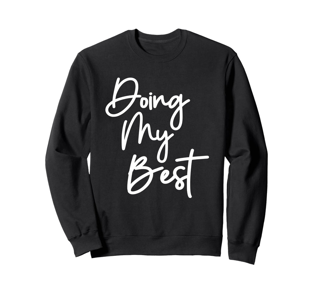 Doing My Best Self Care Sweatshirt - Custom Art Print Men Women - T-Shirt, Sweatshirt, Hoodie