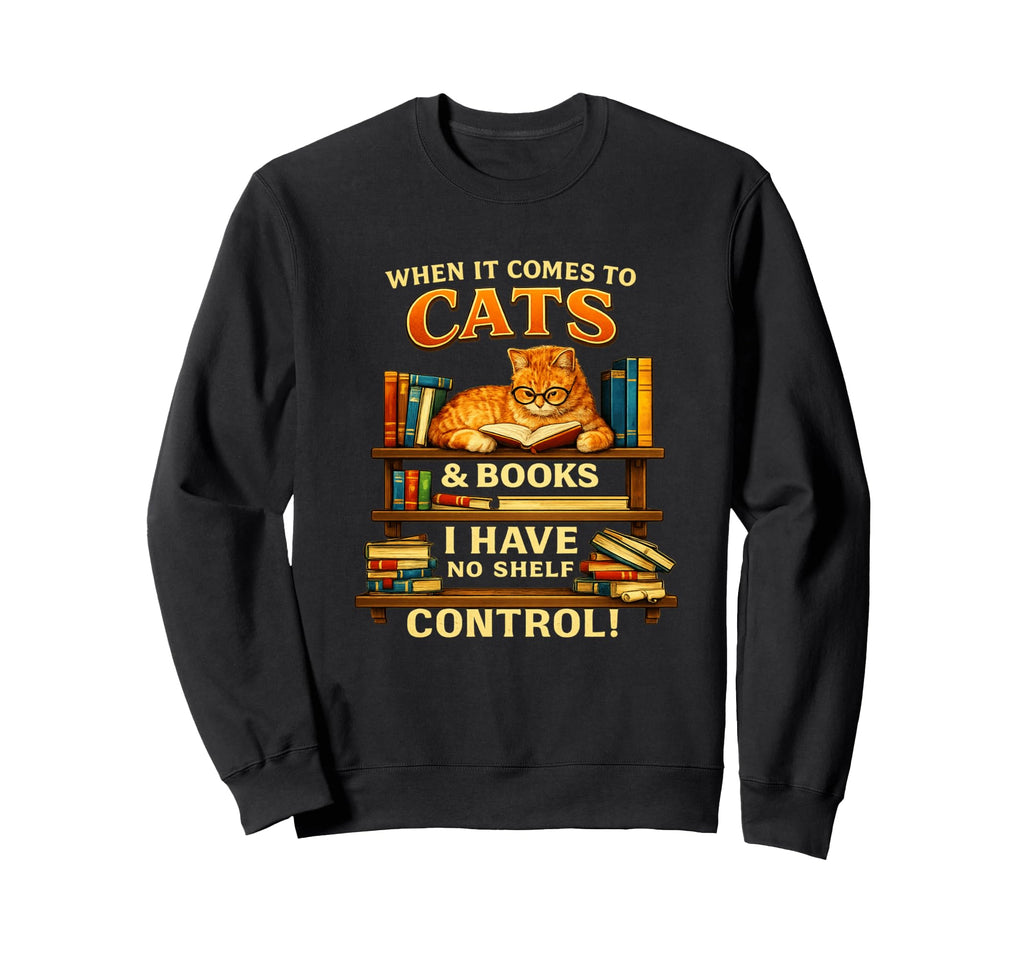 When It Comes To Cats And Books I Sweatshirt - Casual Everyday Wear Unisex - T-Shirt, Sweatshirt, Hoodie