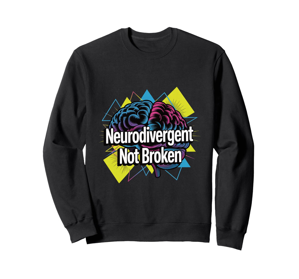 Neurodivergent Not Broken Brain Sweatshirt - Custom Art Print for Adults - T-Shirt, Sweatshirt, Hoodie
