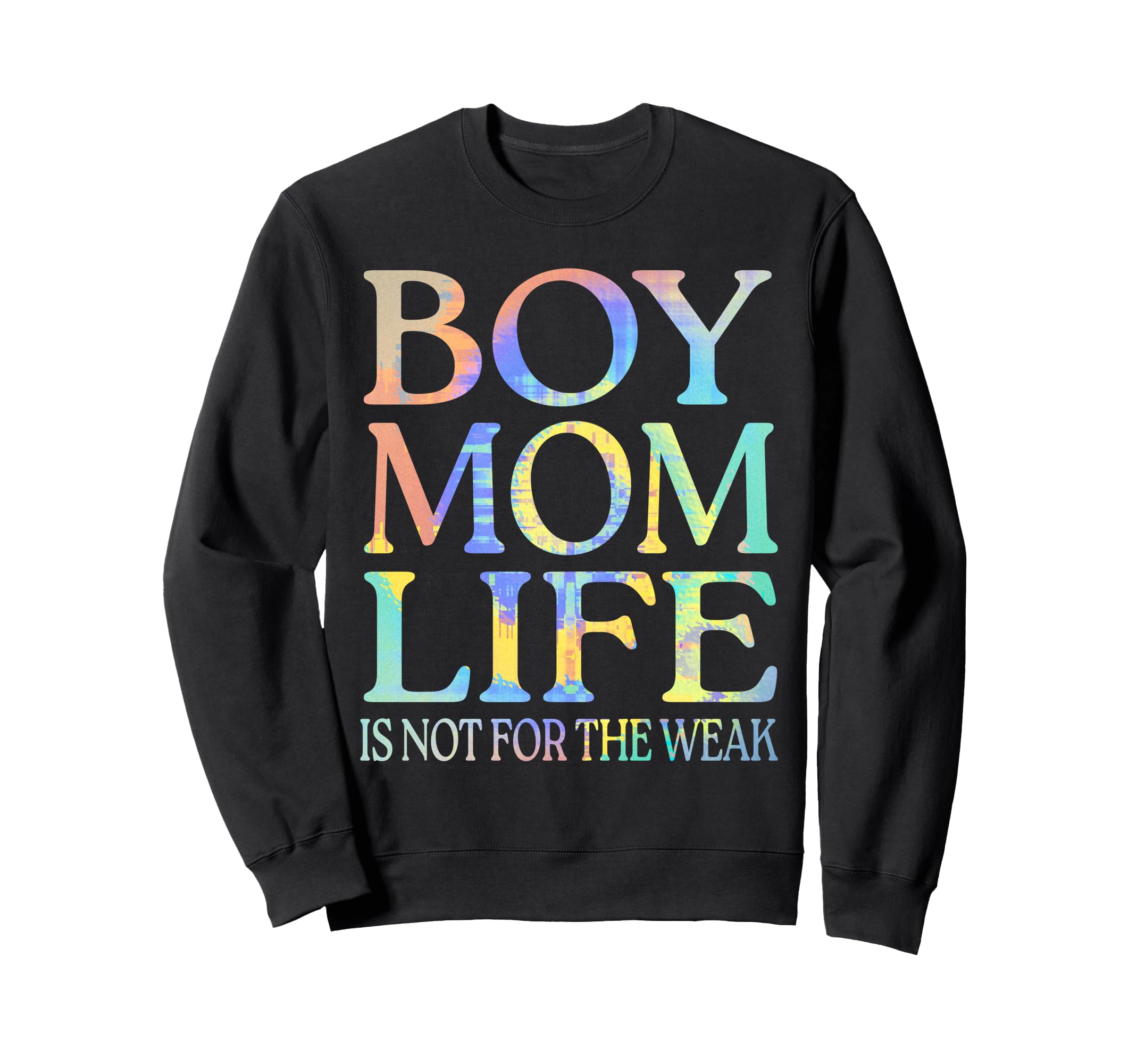 Mom Life Is Not Weak Funny Motherhood Sweatshirt - Trendy Graphic Men Women - T-Shirt, Sweatshirt, Hoodie