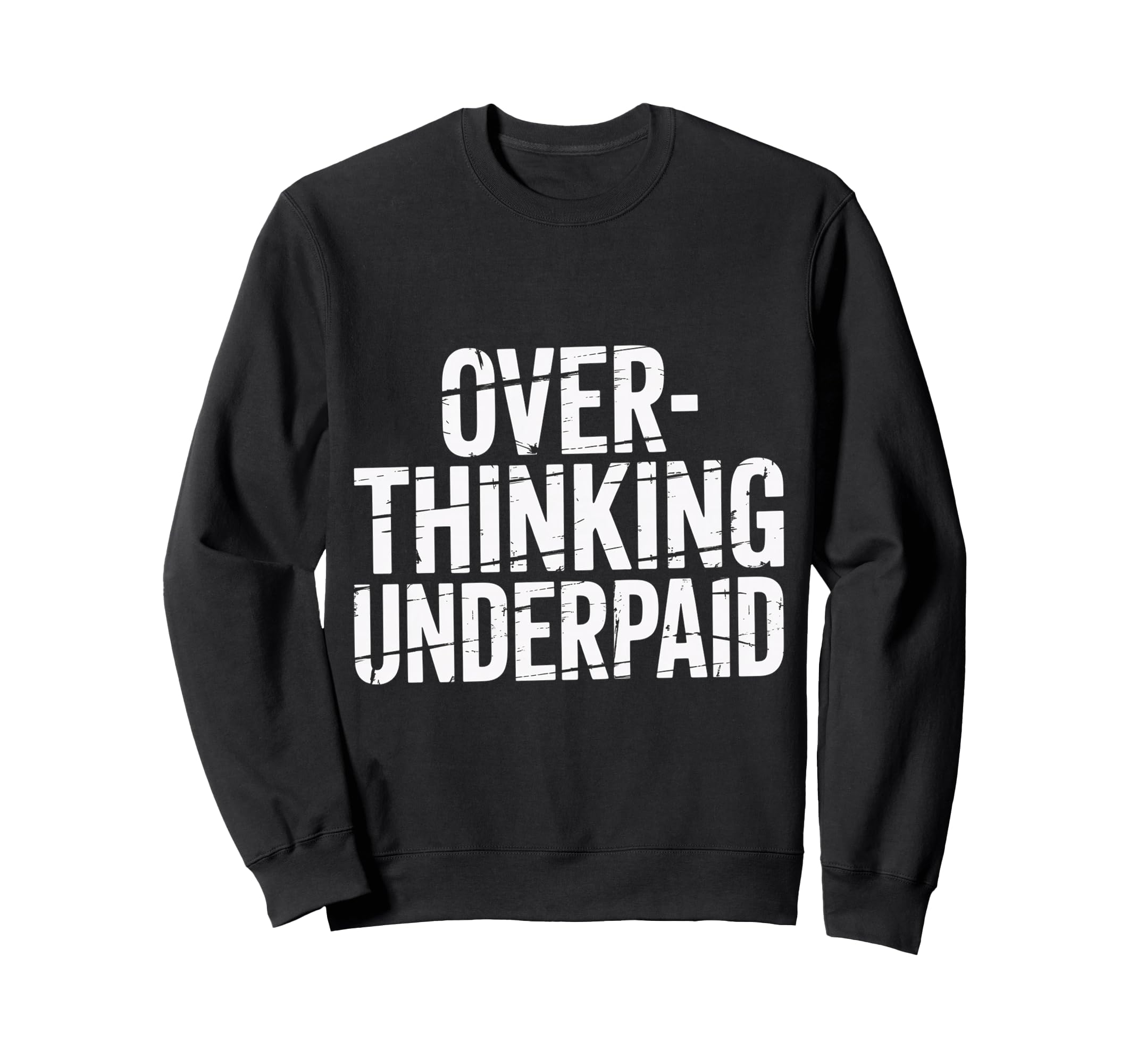 Overthinking Underpaid Employee Sweatshirt - Custom Art Print Men Women - T-Shirt, Sweatshirt, Hoodie