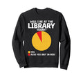 Will I Be Library Today Book Reading Sweatshirt - Graphic Print for Adults - T-Shirt, Sweatshirt, Hoodie