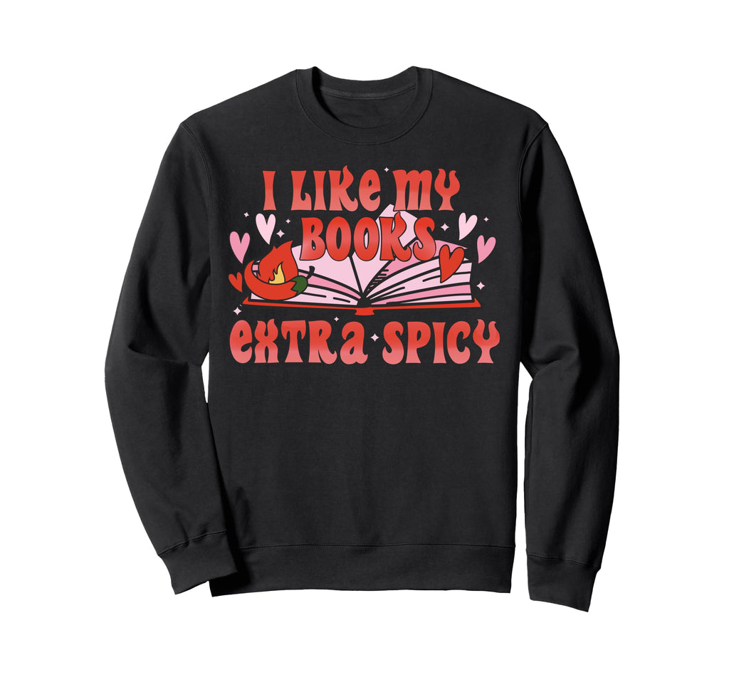 Valentines Day I Like My Books Extra Sweatshirt - Novelty Apparel Unisex - T-Shirt, Sweatshirt, Hoodie