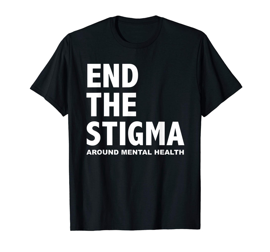 End Stigma Around Mental Health T-Shirt - Fun Novelty Design Men Women - T-Shirt, Sweatshirt, Hoodie