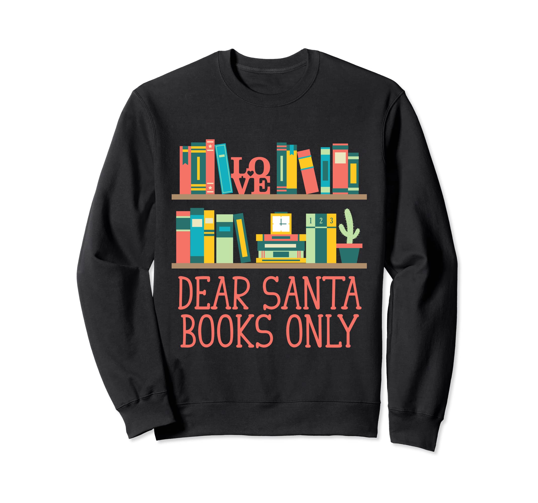 Dear Santa Books Only Sweatshirt - Casual Everyday Wear for Adults - T-Shirt, Sweatshirt, Hoodie