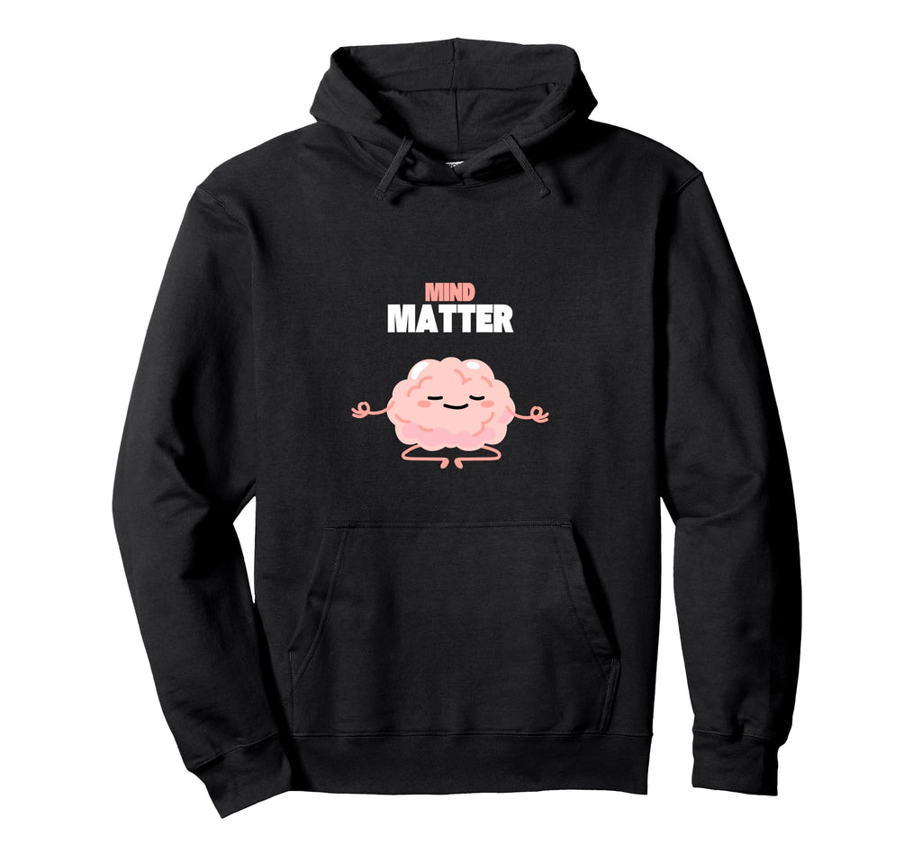 Mind Over Matter Meditation Yoga Mental Hoodie - Fun Novelty Design Unisex - T-Shirt, Sweatshirt, Hoodie