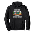 I Dont Have Book Problem Funny Bookshelf Hoodie - Streetwear Style Unisex - T-Shirt, Sweatshirt, Hoodie