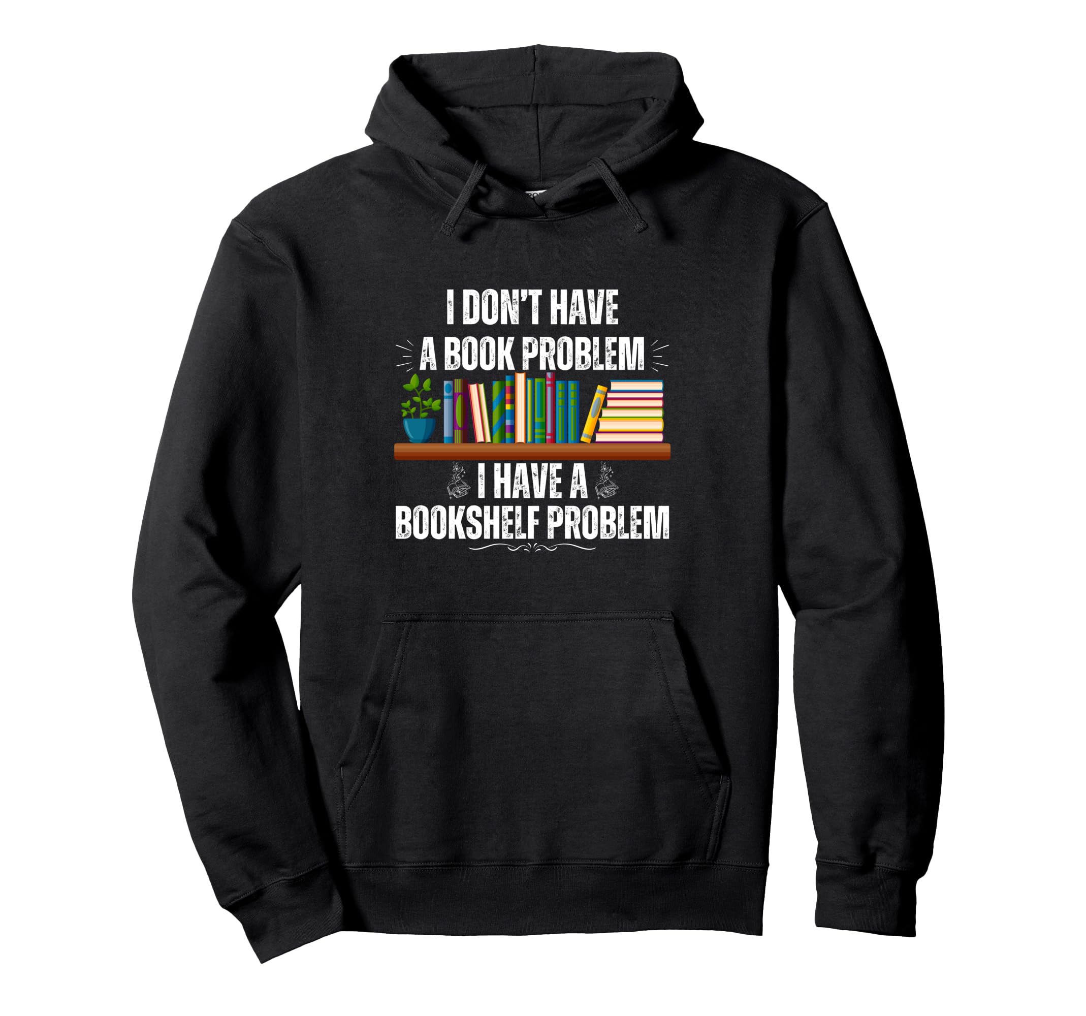I Dont Have Book Problem Funny Bookshelf Hoodie - Streetwear Style Unisex - T-Shirt, Sweatshirt, Hoodie
