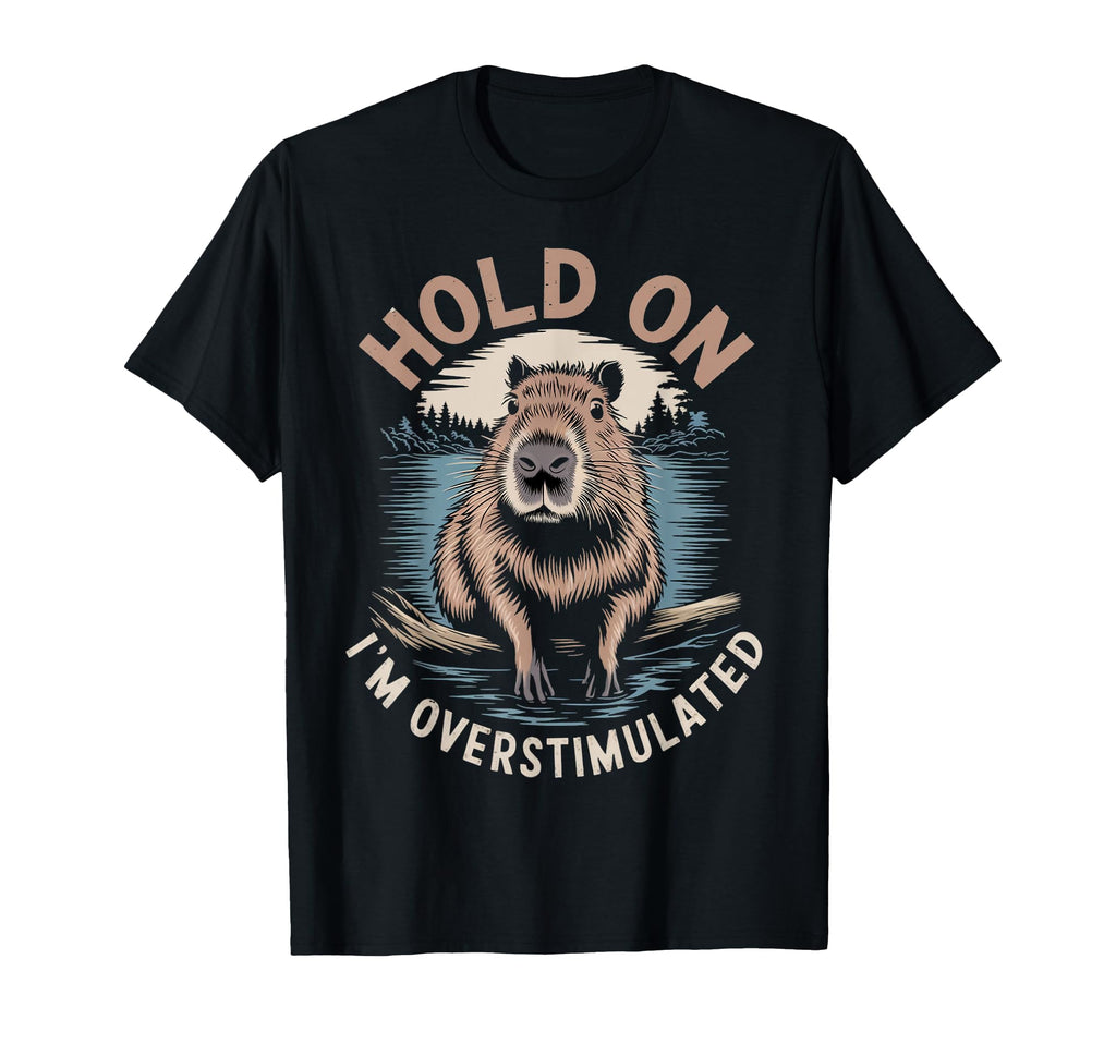Im Overstimulated Capybara Rodent T-Shirt - Fun Novelty Design Unisex - T-Shirt, Sweatshirt, Hoodie