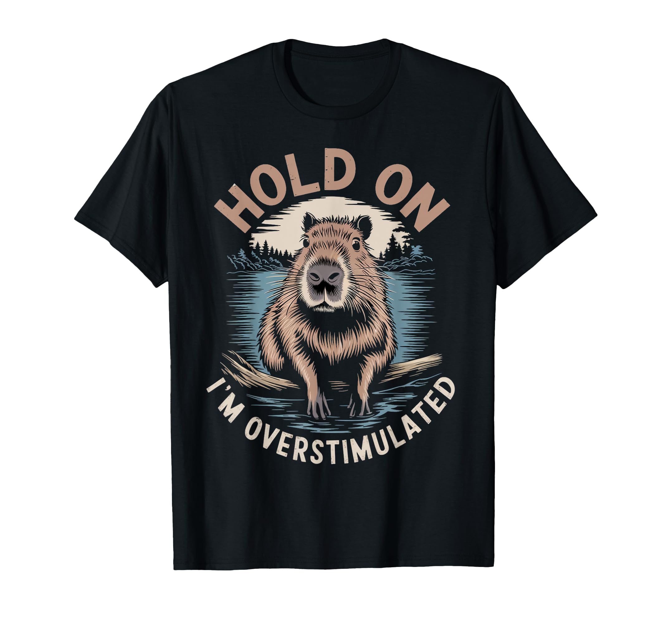 Im Overstimulated Capybara Rodent T-Shirt - Fun Novelty Design Unisex - T-Shirt, Sweatshirt, Hoodie