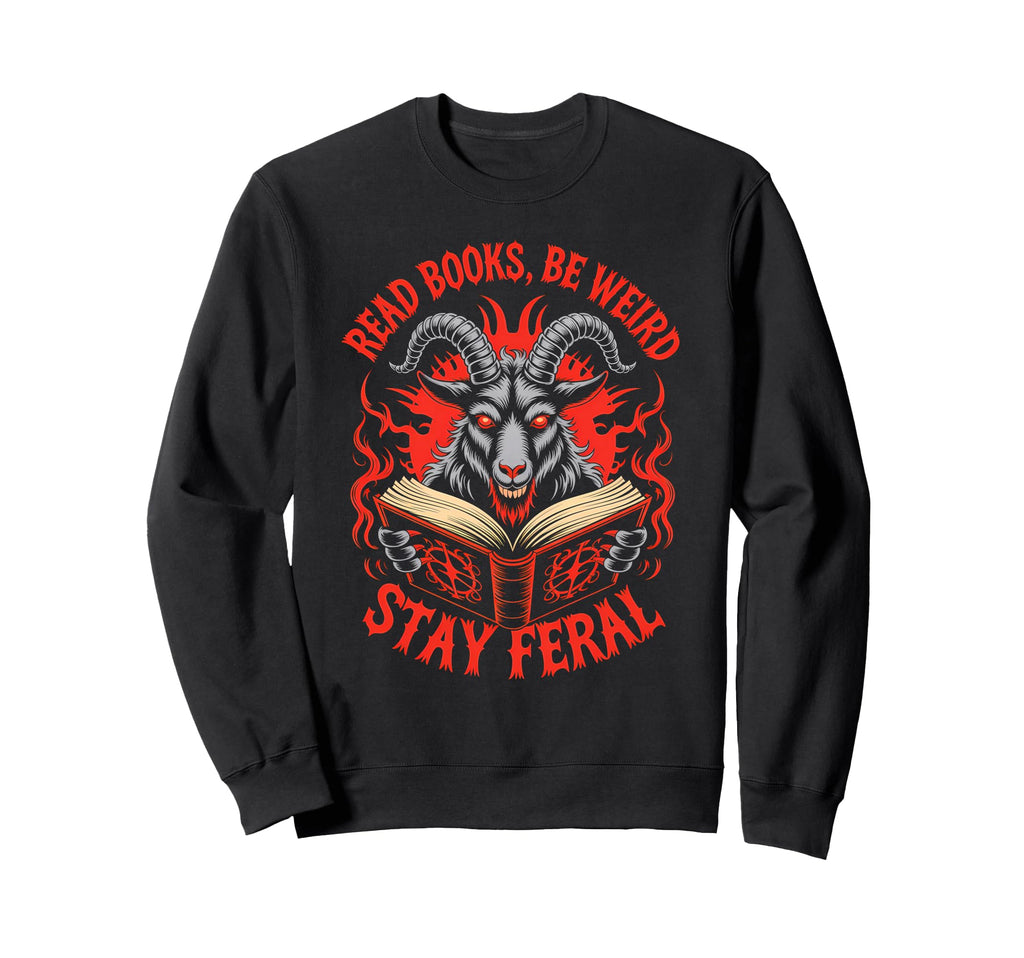 Read Books Be Weird Stay Feral Funny Sweatshirt - Graphic Print Men Women - T-Shirt, Sweatshirt, Hoodie