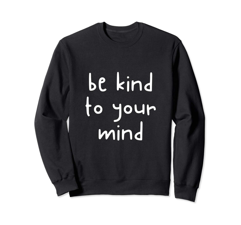 Be Kind To Your Mind Awareness Sweatshirt - Aesthetic Graphic for Adults - T-Shirt, Sweatshirt, Hoodie