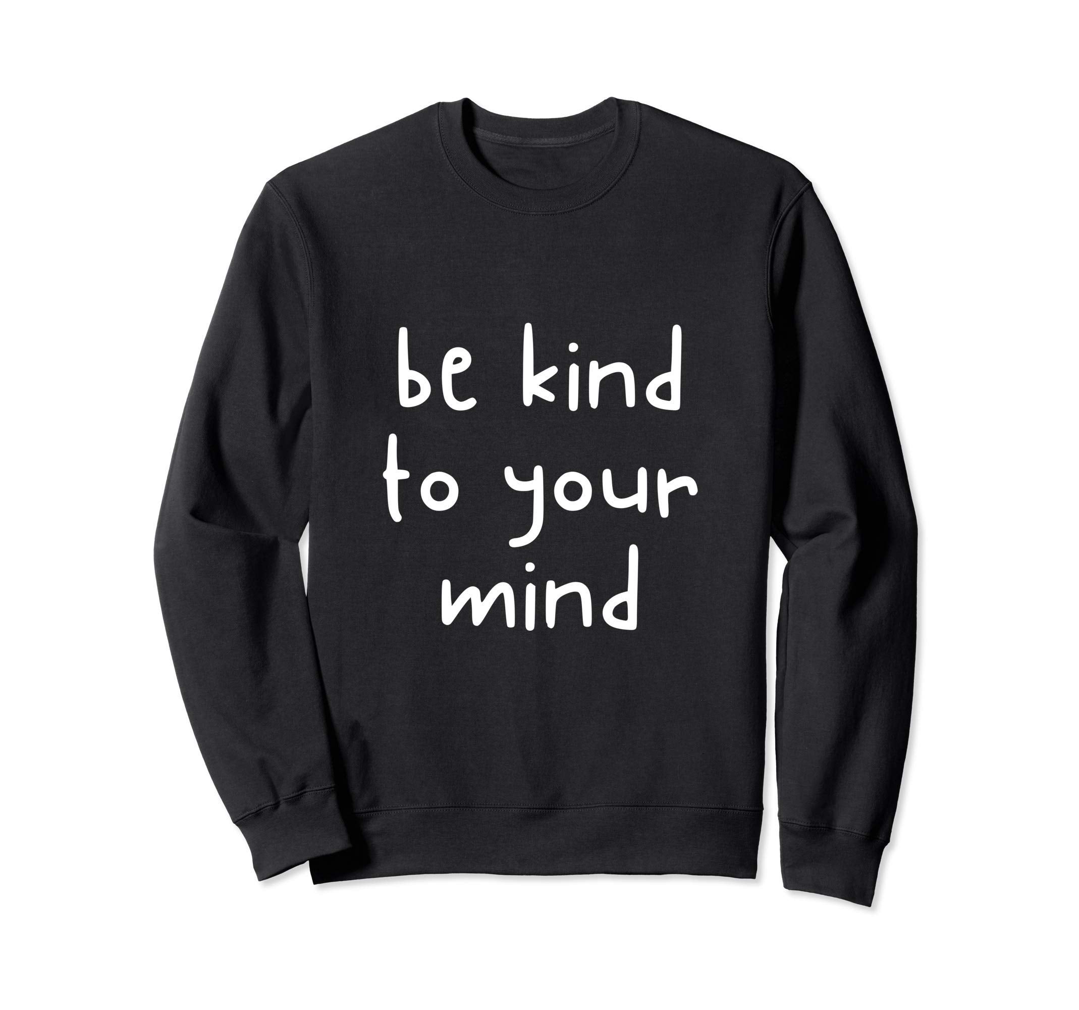 Be Kind To Your Mind Awareness Sweatshirt - Aesthetic Graphic for Adults - T-Shirt, Sweatshirt, Hoodie