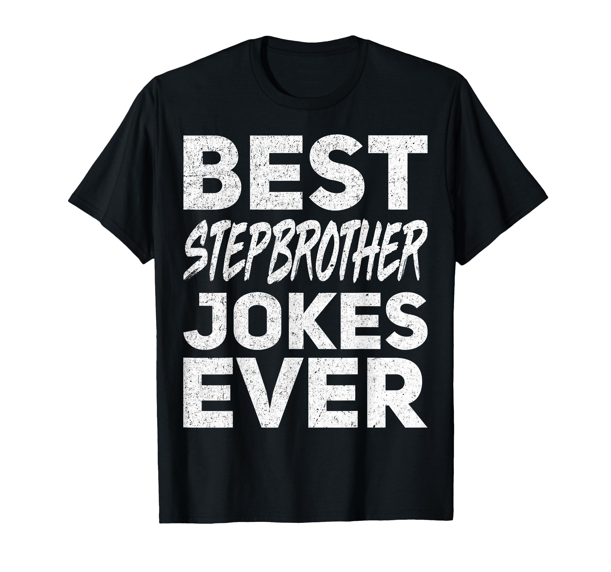 Best Stepbrother Jokes Ever T-Shirt - Custom Art Print Unisex - T-Shirt, Sweatshirt, Hoodie