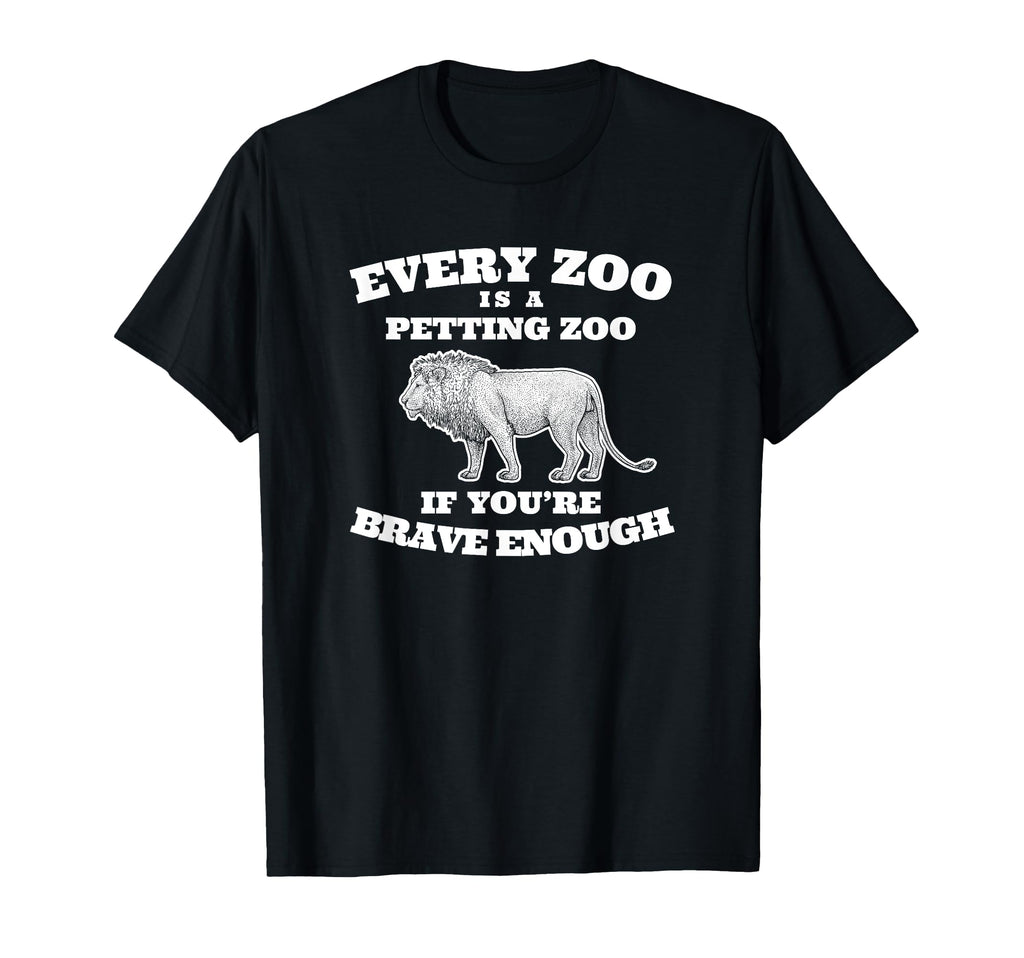 Every Zoo Is Petting Zoo If Youre T-Shirt - Casual Everyday Wear Unisex - T-Shirt, Sweatshirt, Hoodie