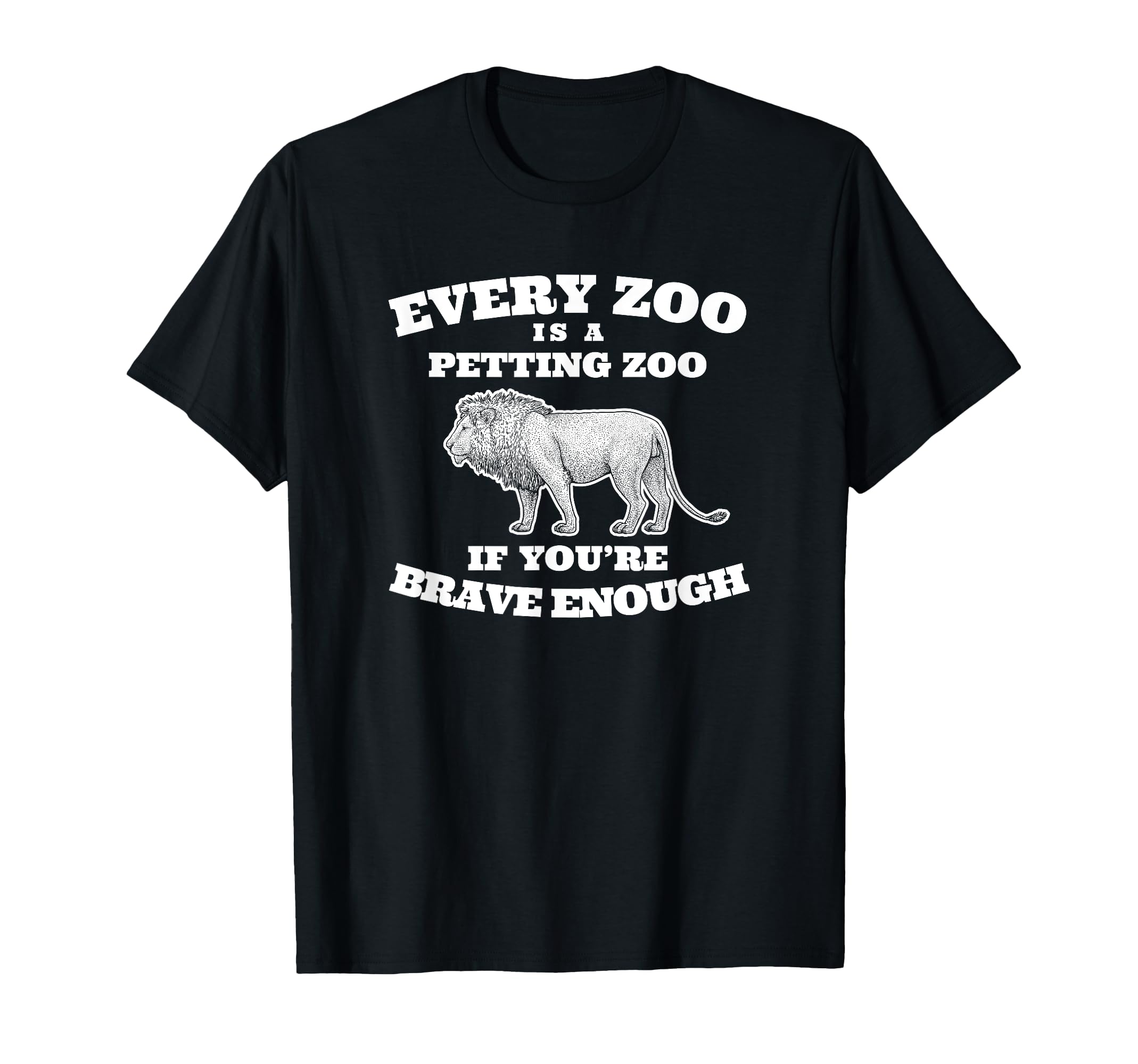Every Zoo Is Petting Zoo If Youre T-Shirt - Casual Everyday Wear Unisex - T-Shirt, Sweatshirt, Hoodie