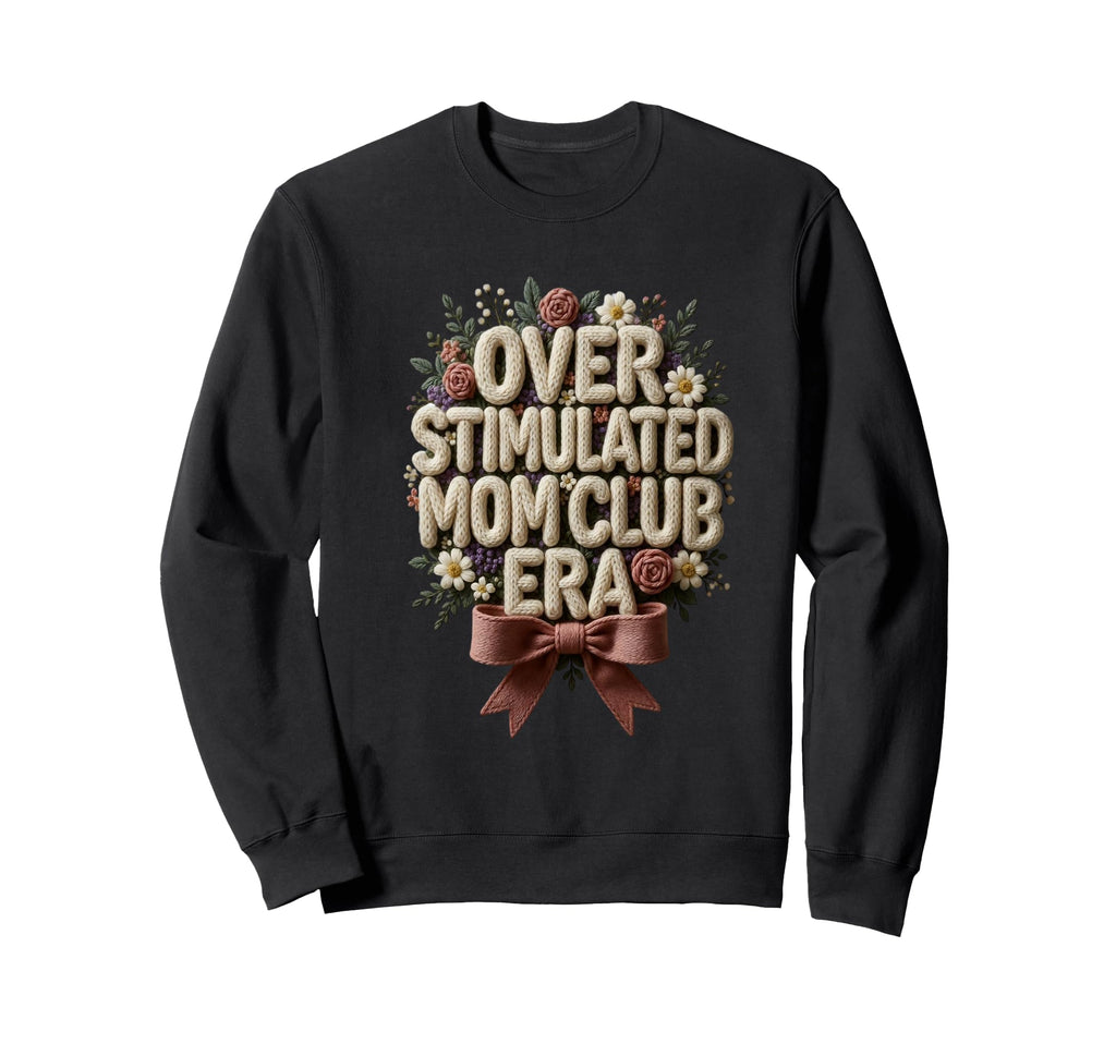 Overstimulated Mom Club Era Mothers Sweatshirt - Aesthetic Graphic Unisex - T-Shirt, Sweatshirt, Hoodie