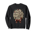 Overstimulated Mom Club Era Mothers Sweatshirt - Aesthetic Graphic Unisex - T-Shirt, Sweatshirt, Hoodie