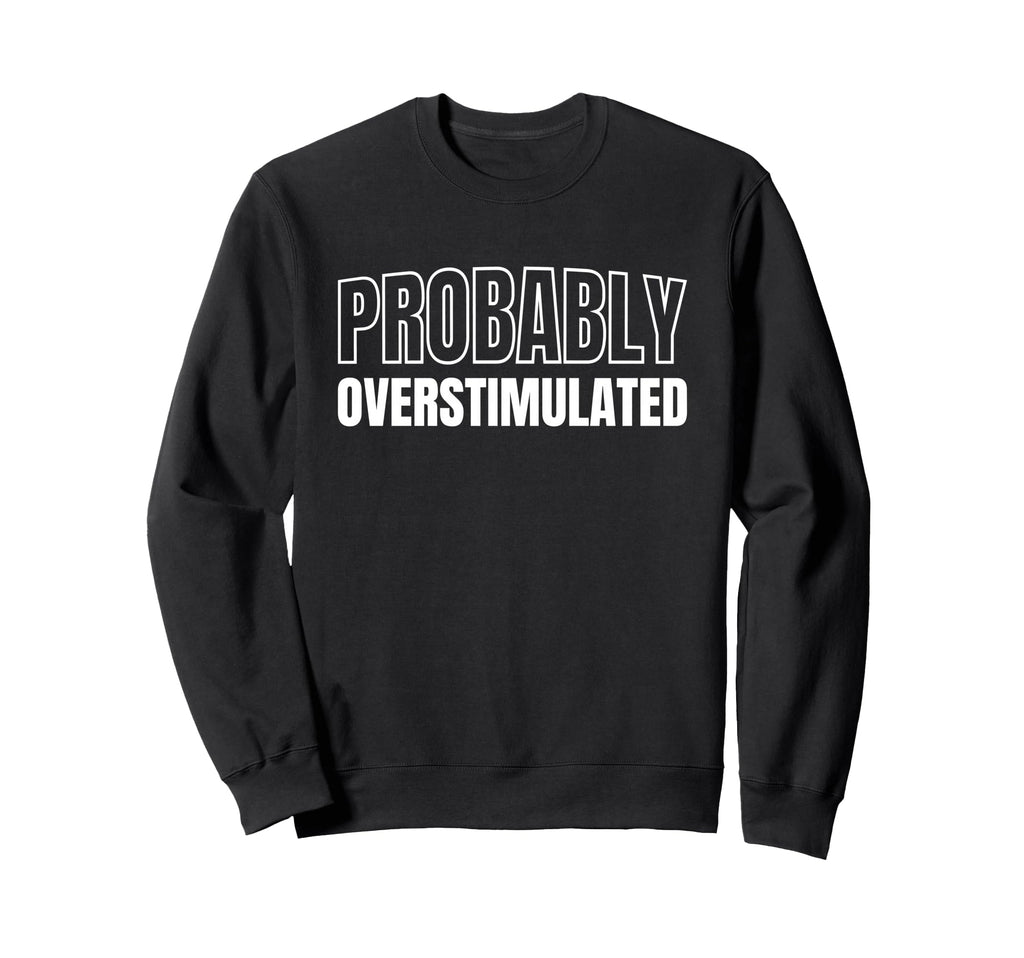 Anxiety Introvert Mental Sweatshirt - Casual Everyday Wear Men Women - T-Shirt, Sweatshirt, Hoodie