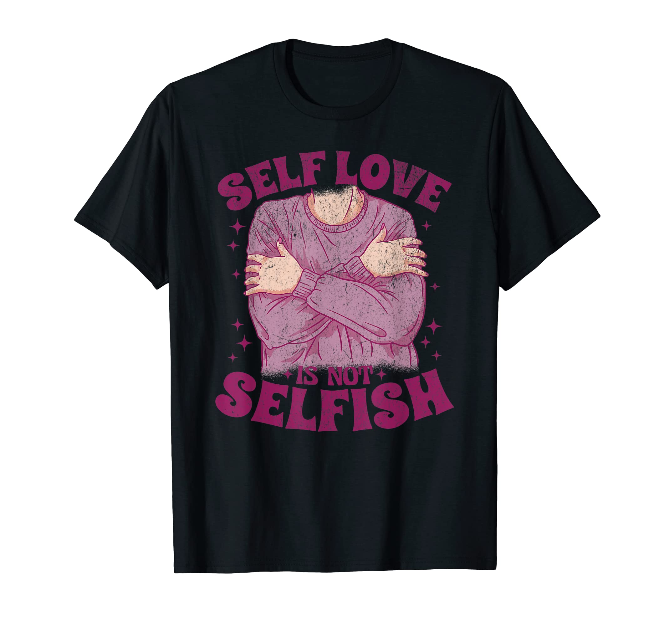 Self Love Is Not Selfish Motivational T-Shirt - Novelty Apparel Men Women - T-Shirt, Sweatshirt, Hoodie