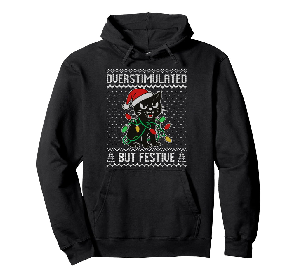 Overstimulated But Festive Black Cat Ugly Hoodie - Unique Graphic Men Women - T-Shirt, Sweatshirt, Hoodie