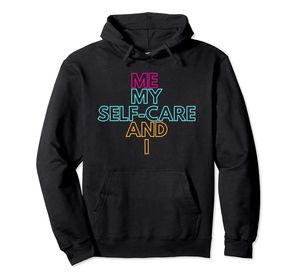 Me My Self Care I Hoodie - Unique Graphic for Adults - T-Shirt, Sweatshirt, Hoodie