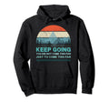 Keep Going You Did Not Come This Far Hoodie - Fun Novelty Design Unisex - T-Shirt, Sweatshirt, Hoodie