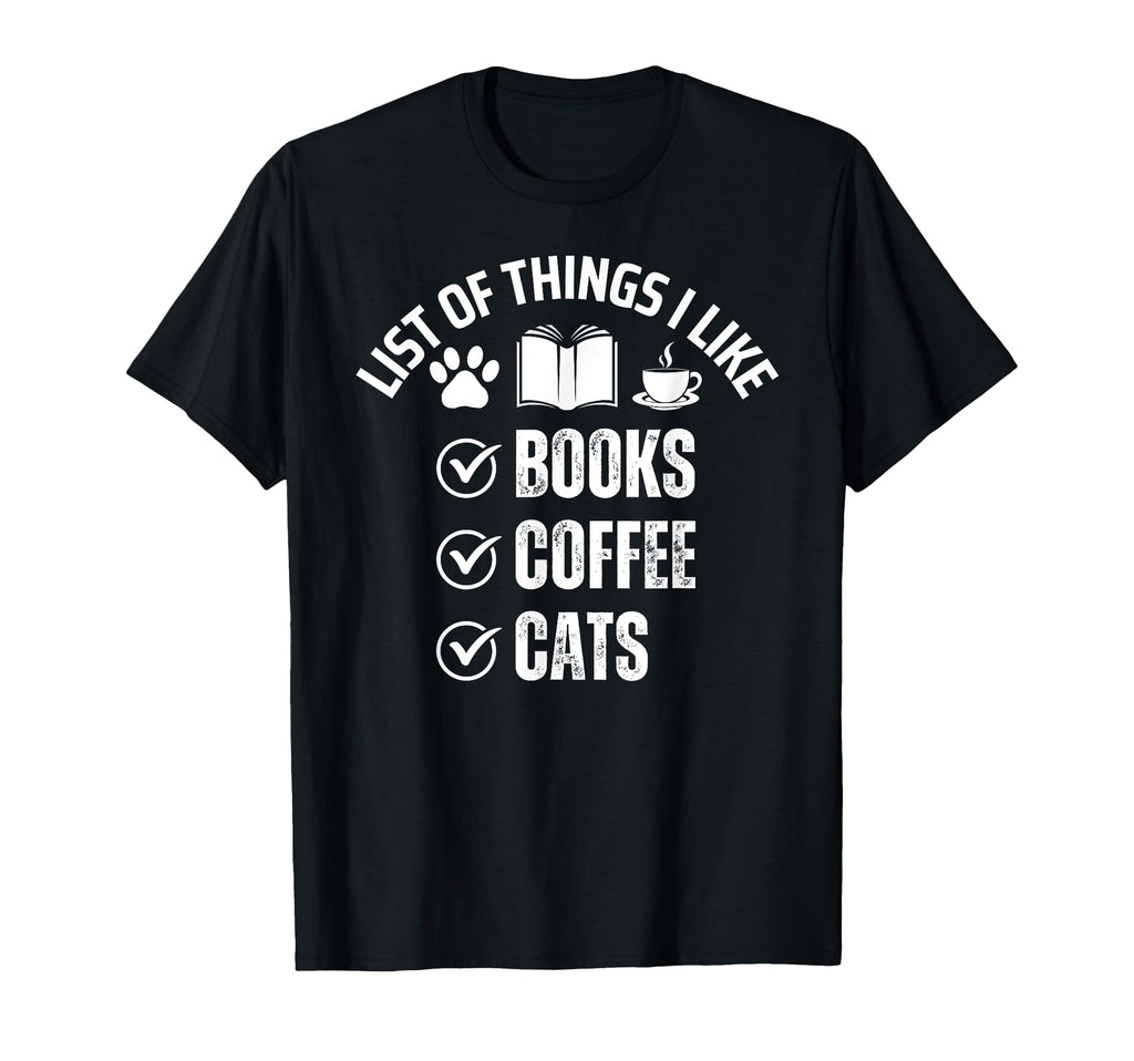 List Things I Like Books Coffee And Cats T-Shirt - Graphic Print Men Women - T-Shirt, Sweatshirt, Hoodie