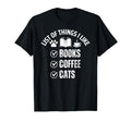 List Things I Like Books Coffee And Cats T-Shirt - Graphic Print Men Women - T-Shirt, Sweatshirt, Hoodie