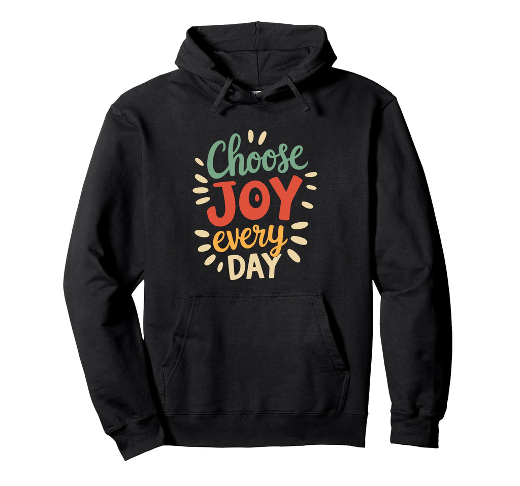 Positive Motivational Choose Joy Every Hoodie - Trendy Graphic for Adults - T-Shirt, Sweatshirt, Hoodie