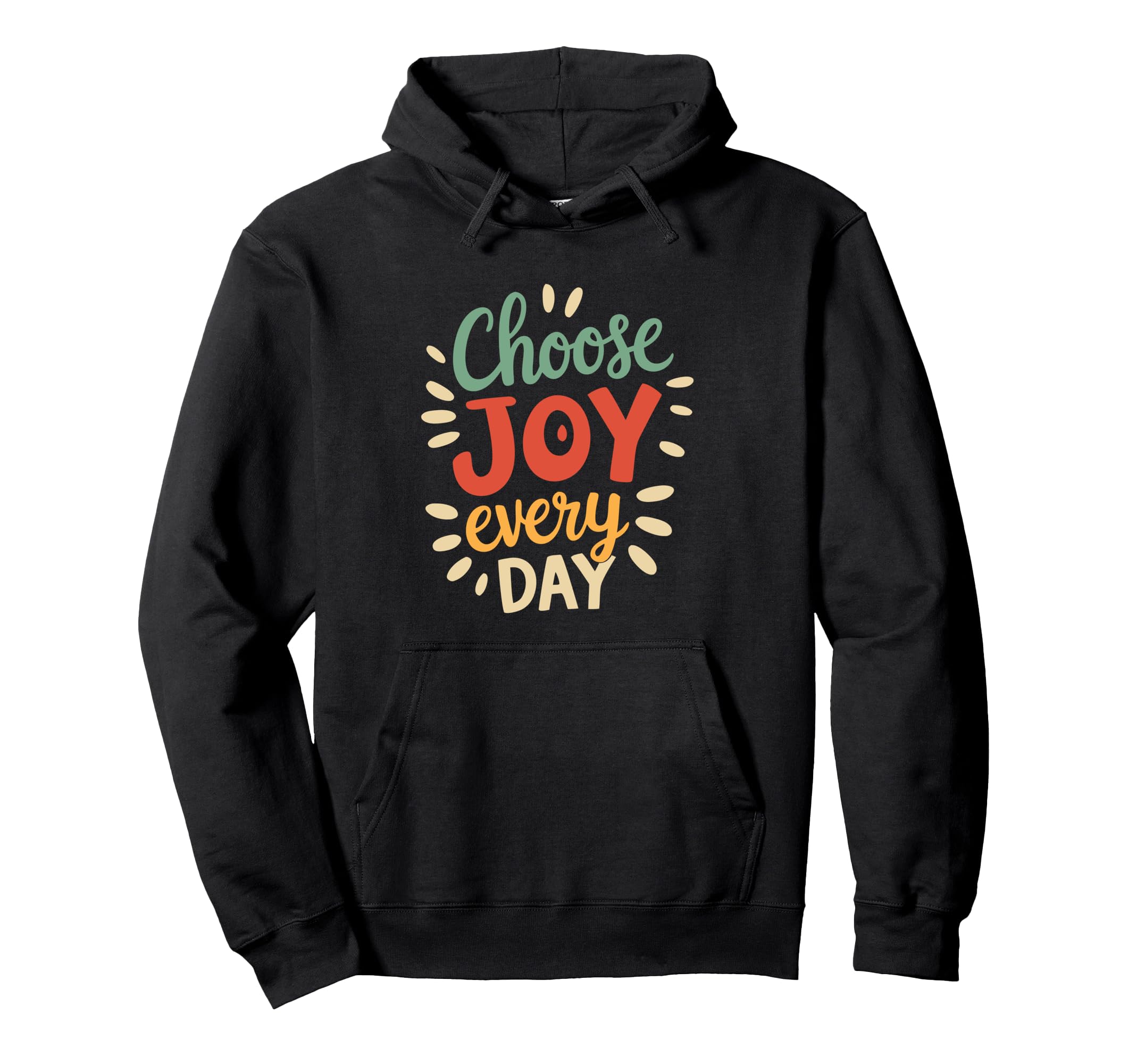 Positive Motivational Choose Joy Every Hoodie - Trendy Graphic for Adults - T-Shirt, Sweatshirt, Hoodie