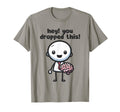 Funny You Dropped This Brain Funny T-Shirt - Trendy Graphic Men Women - T-Shirt, Sweatshirt, Hoodie