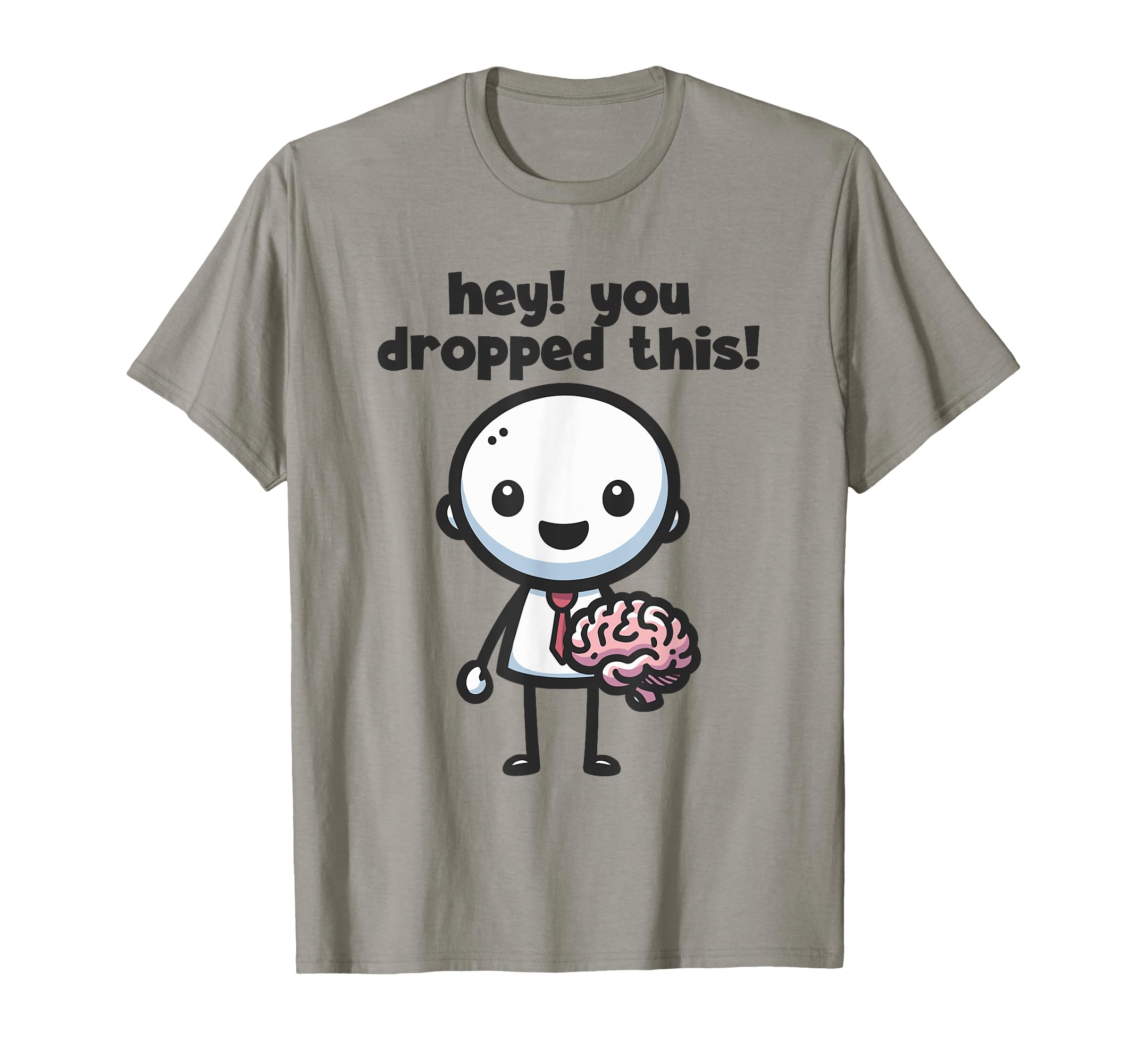 Funny You Dropped This Brain Funny T-Shirt - Trendy Graphic Men Women - T-Shirt, Sweatshirt, Hoodie