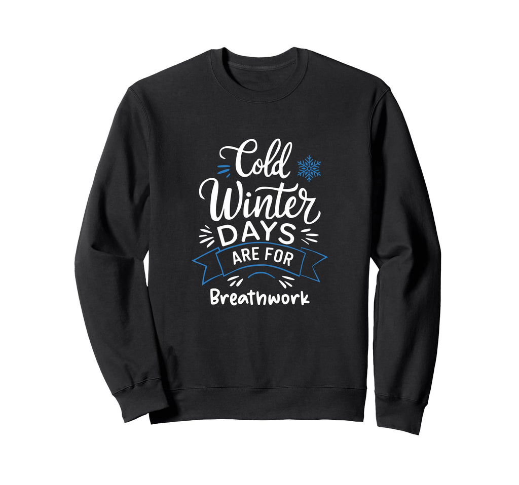 Cold Winter Days Are Breathwork Sweatshirt - Minimalist Print for Adults - T-Shirt, Sweatshirt, Hoodie