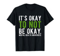 Its Okay To Not Be Okay Mental Health T-Shirt - Novelty Apparel Men Women - T-Shirt, Sweatshirt, Hoodie