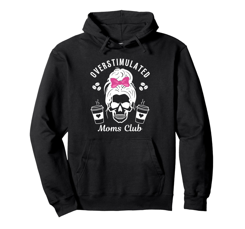 Overstimulated Moms Club Funny Mom Coffee Hoodie - Unique Graphic Unisex - T-Shirt, Sweatshirt, Hoodie