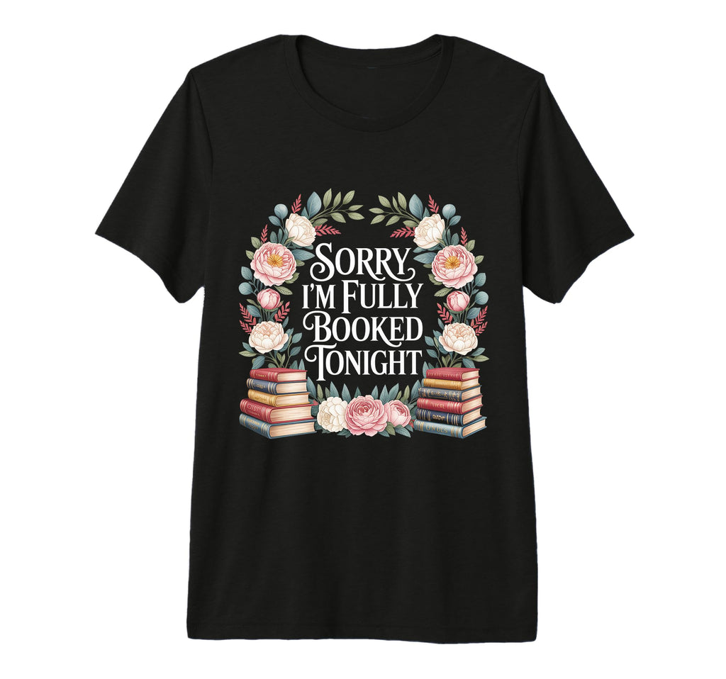 Sorry Im Fully Booked Tonight Bookwork T-Shirt - Graphic Print Unisex - T-Shirt, Sweatshirt, Hoodie
