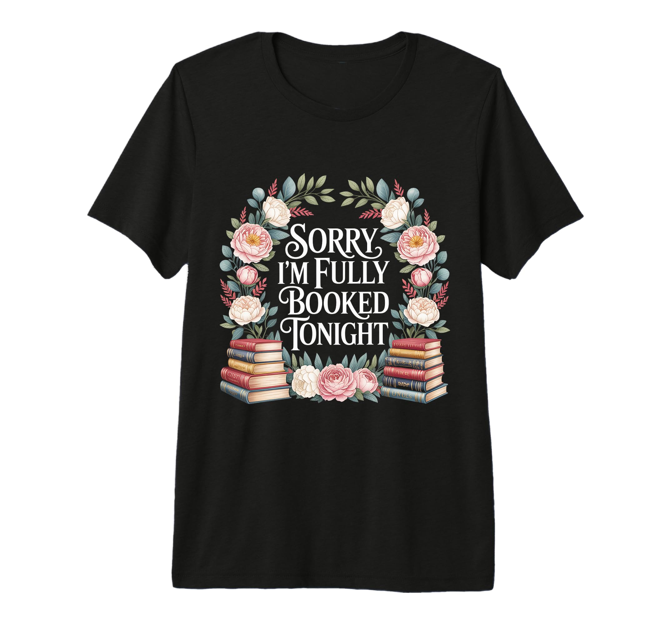 Sorry Im Fully Booked Tonight Bookwork T-Shirt - Graphic Print Unisex - T-Shirt, Sweatshirt, Hoodie