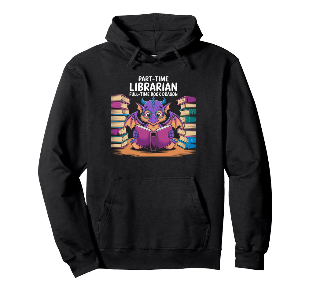 Part Time Librarian Full Time Book Hoodie - Custom Art Print Men Women - T-Shirt, Sweatshirt, Hoodie
