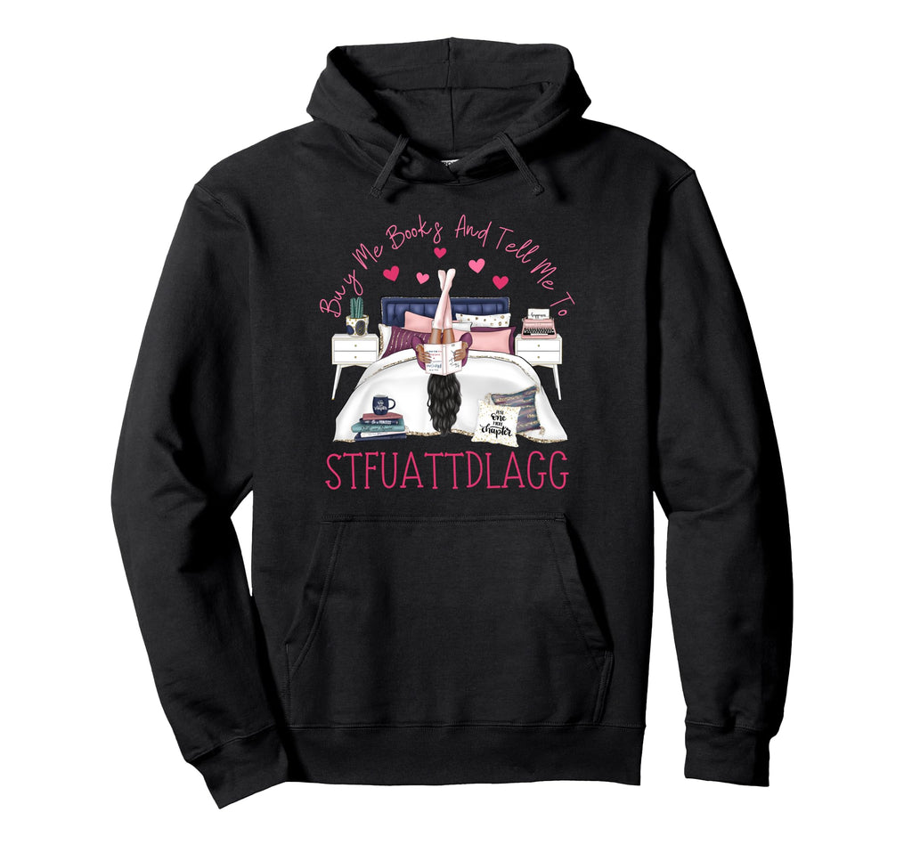 Buy Me Books And Tell Me To Hoodie - Novelty Apparel for Adults - T-Shirt, Sweatshirt, Hoodie
